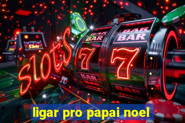 ligar pro papai noel